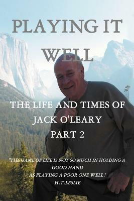 Playing It Well: The Life and Times of Jack O'Leary Part II - John J O'Leary - cover