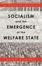 Socialism and the Emergence of the Welfare State: A Concise History