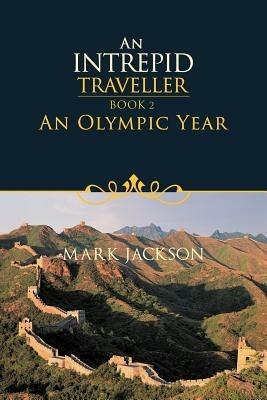 An Intrepid Traveller: An Olympic Year - Mark Jackson - cover