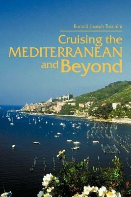 Cruising the Mediterranean and Beyond - Ronald Joseph Tocchini - cover