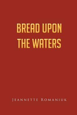 Bread Upon the Waters - Jeannette Romaniuk - cover