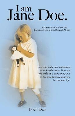 I Am Jane Doe.: A Nameless Victim of the Trauma of Childhood Sexual Abuse - Jane Doe - cover