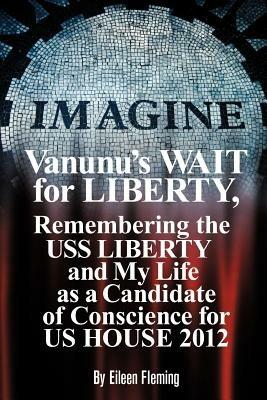 Vanunu's Wait for Liberty: Remembering the USS Liberty and My Life as a Candidate of Conscience for Us House 2012 - Eileen Fleming - cover