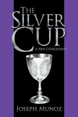 The Silver Cup: A New Consciousness - Joseph Munoz - cover