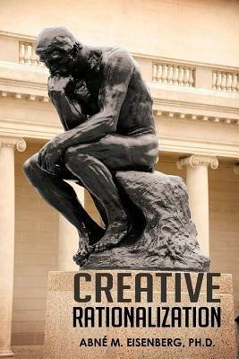 Creative Rationalization - Ph D Abn Eisenberg - cover
