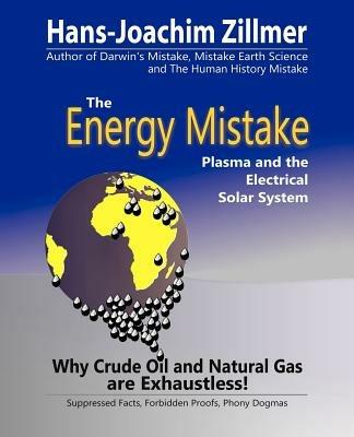 The Energy Mistake: Plasma and the Electrical Solar System - Hans-Joachim Zillmer - cover