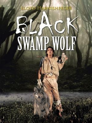 Black Swamp Wolf - Lloyd Harnishfeger - cover