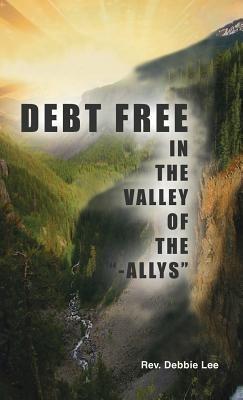 Debt Free in the Valley of the -Allys - Debbie Lee - cover