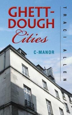 Ghett-Dough Cities: C-Manor - Traci Allen - cover