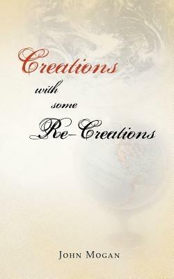 Creations with Some Re-Creations - John Mogan - cover