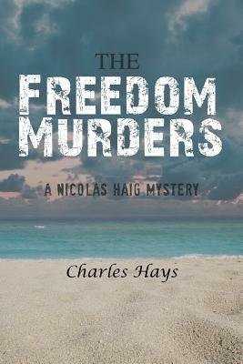 The Freedom Murders: A Nicolas Haig Mystery - Charles Hays - cover
