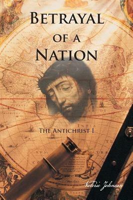 Betrayal of a Nation: The Antichrist I - Valerie Johnson - cover
