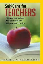 Self-Care for Teachers: Regain Your Balance Reclaim Your Time Renew Your Practice