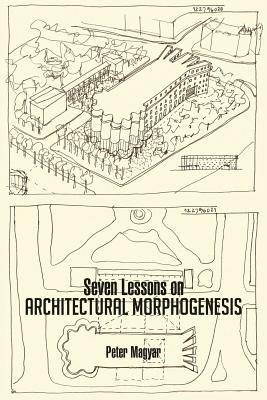 Seven Lessons on Architectural Morphogenesis - Peter Magyar - cover