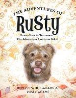 The Adventures of Rusty: Rusty Goes to Tennessee the Adventures Continue Vol.4 - Beverly White-Adams - cover