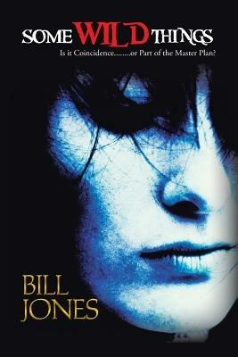 Some Wild Things: Is It Coincidence........or Part of the Master Plan? - Bill Jones - cover