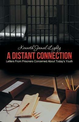 A Distant Connection: Letters from Prisoners Concerned about Today's Youth - Kenneth Jamal Lighty - cover