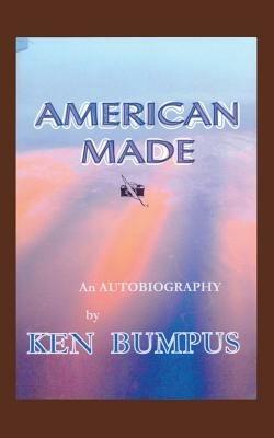 American Made: An Autobiography - Ken Bumpus - cover