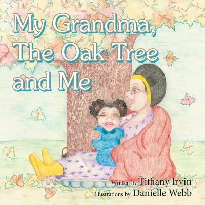 My Grandma, the Oak Tree and Me - Tiffiany Irvin - cover