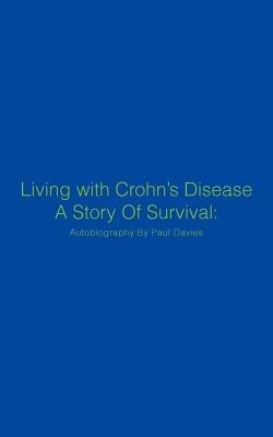 Living with Crohn's Disease A Story Of Survival: Autobiography By Paul Davies - Paul Davies - cover