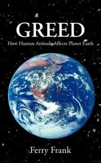 Greed: How Human Attitude Affects Planet Earth - Ferry Frank - cover