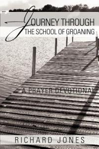 Journey Through the School of Groaning: A Prayer Devotional - Richard Jones - cover