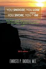 You Snooze, You Lose You Snore, You (Could) Die: A Concise, Life-saving Book for Sleep Apnea Victims