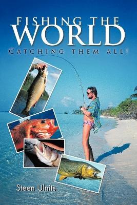 Fishing the World: Catching Them All! - Steen Ulnits - cover