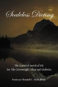 Scaleless Dieting: The Essential Survival Kit For The Overweight, Obese and Diabetics - Professor Wendell C. Sleet BSME - cover
