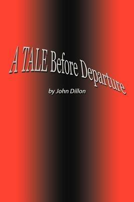A Tale Before Departure - John Dillon - cover