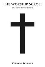 THE Worship Scroll: I am Elijah Who Has Come