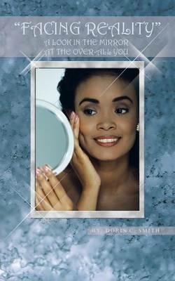 Facing Reality: A Look in the Mirror at the Overall You - Doris C. Smith - cover