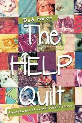The HELP Quilt: A Patchwork of Animal Rescue Stories - Deb Force - cover