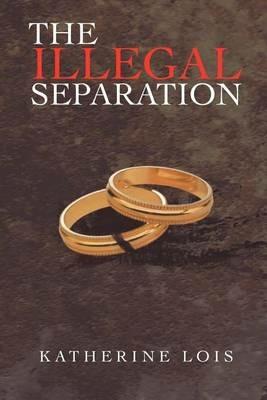 The Illegal Separation - Katherine Lois - cover
