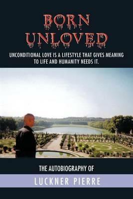 Born Unloved: The Autobiography of Luckner Pierre - Luckner Pierre - cover
