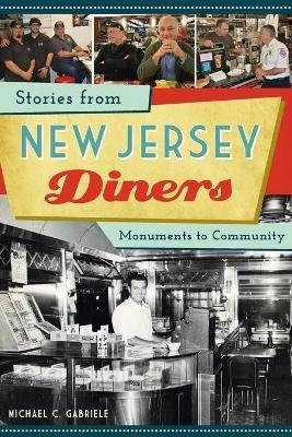 Stories from New Jersey Diners: Monuments to Community - Michael C. Gabriele - cover