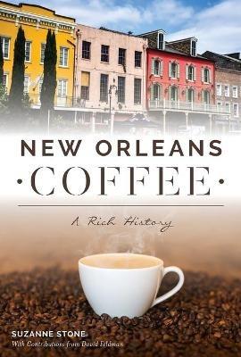 New Orleans Coffee: A Rich History - Suzanne Stone - cover