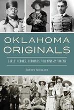 Oklahoma Originals: Early Heroes, Heroines, Villains and Vixens