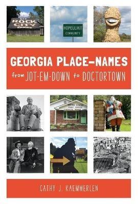 Georgia Place-Names from Jot-Em-Down to Doctortown - Cathy J. Kaemmerlen - cover