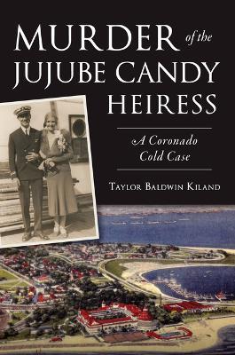 Murder of the Jujube Candy Heiress: A Coronado Cold Case - Taylor - cover