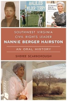 Southwest Virginia Civil Rights Leader Nannie Berger Hairston: An Oral History - Sheree Scarborough - cover