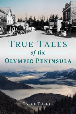 True Tales of the Olympic Peninsula - Carol Turner - cover