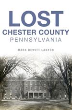 Lost Chester County, Pennsylvania