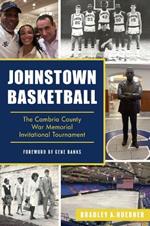 Johnstown Basketball: The Cambria County War Memorial Invitational Tournament