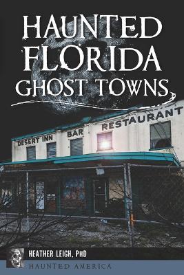 Haunted Florida Ghost Towns - Heather Leigh Carroll-Landon - cover