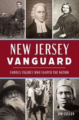 New Jersey Vanguard: Famous Figures Who Shaped the Nation - Jim Cullen - cover
