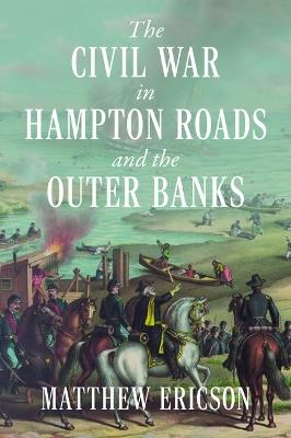 The Civil War in Hampton Roads and the Outer Banks - Matthew Ericson - cover