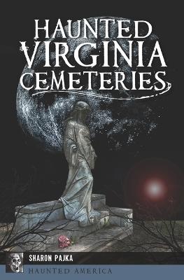 Haunted Virginia Cemeteries - Sharon Pajka - cover