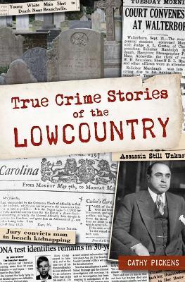 True Crime Stories of the Lowcountry - Cathy Pickens - cover
