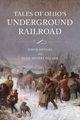 Tales of Ohio's Underground Railroad - David W Meyers,Elise Meyers Walker - cover